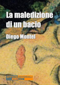 Title: La maledizione di un bacio, Author: Diego Montel