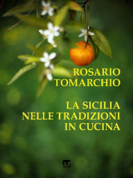 Title: La Sicilia nelle tradizioni in cucina, Author: Rosario Tomarchio