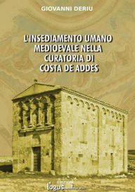 Title: L'insediamento umano medioevale nella curatoria di Costa de Addes, Author: Giovanni Deriu