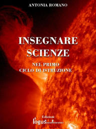 Title: INSEGNARE SCIENZE nel primo ciclo di istruzione, Author: Antonia Romano