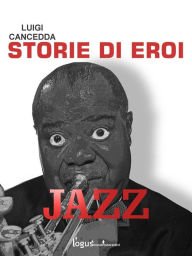 Title: Jazz. Storie di eroi, Author: Luigi Cancedda