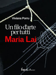 Title: Maria Lai, un filo d'arte per tutti, Author: Viviana Porru