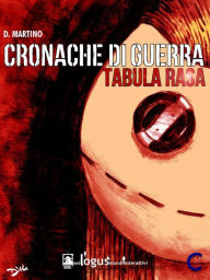 Title: Cronache di guerra - Tabula rasa, Author: Domenico Martino