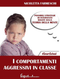Title: Comportamenti aggressivi in classe: Possibili strategie sulla base della teoria della mente, Author: Nicoletta Farmeschi