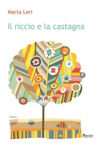Title: Il riccio e la castagna, Author: Marta Leri