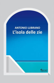 Title: L'isola delle zie, Author: Antonio Lubrano