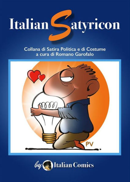 Italian Satyricon - 1: Collana di Satira Politica e di Costume a cura di Romano Garofalo