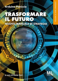 Title: Trasformare il Futuro: Nuovo Manuale di Strategia, Author: Arduino Paniccia