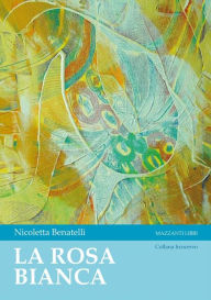 Title: La Rosa Bianca, Author: Nicoletta Benatelli