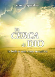 Title: In cerca di Dio: La fede è una cosa semplice, Author: Marco Papasidero