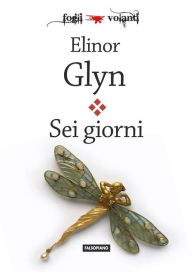 Title: Sei giorni: Six Days, Author: Elinor Glyn