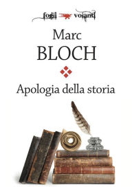 Title: Apologia della storia o Mestiere di storico, Author: Marc Bloch