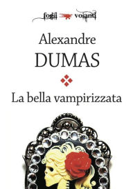 Title: La bella vampirizzata, Author: Alexandre Dumas