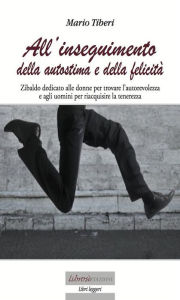 Title: All'inseguimento dell'autostima e della felicita, Author: Mario Tiberi