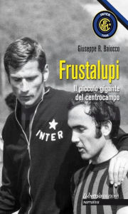 Title: Frustalupi. Il piccolo gigante del centrocampo, Author: Giuseppe Baiocco