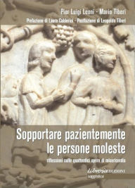 Title: Sopportare pazientemente le persone moleste: Riflessioni sulle quattordici opere di misericordia, Author: Mario Tiberi