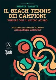 Title: Il Beach Tennis dei campioni: Vincere con il metodo AZ-PRO, Author: Andrea Zavatta