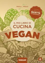 Title: Il mio libro di cucina vegan: Quattro stagioni, Author: Paolo e Paola