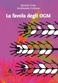 Title: La favola degli OGM: Quello che ogni mamma vuole sapere quando acquista ortaggi dal contadino, Author: Daniela Conti