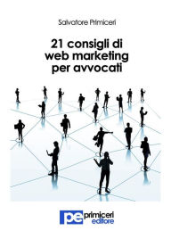 Title: 21 Consigli di Web Marketing per Avvocati, Author: Salvatore Primiceri
