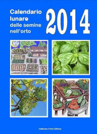 Title: Calendario lunare delle semine nell'orto 2014, Author: Bruno Del Medico