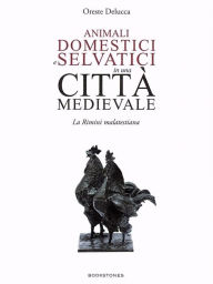 Title: Animali domestici e selvatici in una città medievale: La Rimini malatestiana, Author: Oreste Delucca