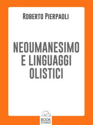 Title: Neoumanesimo e linguaggi olistici, Author: Roberto Pierpaoli