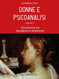 Title: Donne e psicoanalisi. Volume 1. L'inconscio tra desiderio e sinthomo, Author: Loredana Zani