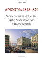 Ancona 1848-1870. Storia narrativa della città: Dallo Stato Pontificio a Roma capitale