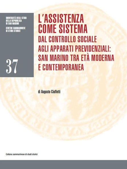 L'assistenza come sistema. Dal controllo sociale agli apparati previdenziali: San Marino tra età moderna e contemporanea