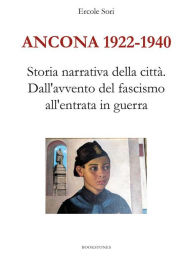 Title: Ancona 1922 - 1940. Dall'avvento del fascismo all'entrata in guerra, Author: Ercole Sori