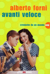 Title: Avanti veloce - Cronache da un mondo pop, Author: Alberto Forni