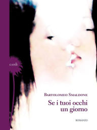 Title: Se i tuoi occhi un giorno, Author: Bartolomeo Smaldone