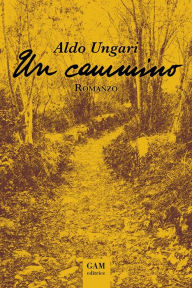 Title: Un cammino, Author: Aldo Ungari