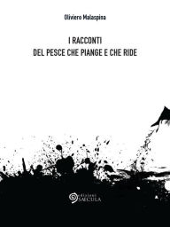 Title: I racconti del pesce che piange e che ride, Author: Oliviero Malaspina