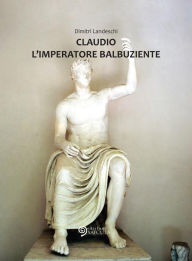 Title: Claudio L'Imperatore balbuziente, Author: Dimitri Landeschi