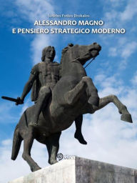 Title: Alessandro Magno e pensiero strategico moderno, Author: Sotirios Fotios Drokalos
