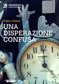 Title: Una disperazione confusa, Author: Pietro Altieri