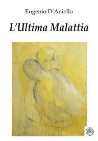 Title: L'Ultima Malattia, Author: Eugenio D'Aniello