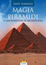 Title: Magia delle Piramidi: Le mie avventure in archeologia, Author: Zahi Hawass