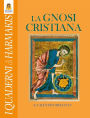 La Gnosi Cristiana: Le verità nascoste dei Vangeli, dei Mistici e del Cristo-Logos