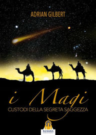 Title: I Magi: Custodi della Segreta Saggezza, Author: Adrian Gilbert