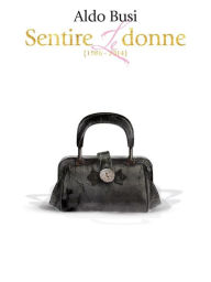 Title: Sentire le donne (1989-2014), Author: Aldo Busi