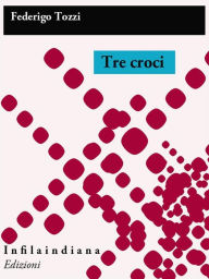 Title: Tre croci, Author: Federigo Tozzi