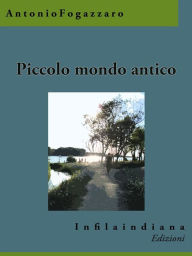 Title: Piccolo mondo antico, Author: Antonio Fogazzaro