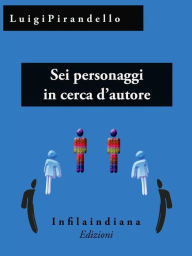 Title: Sei personaggi in cerca d'autore, Author: Luigi Pirandello