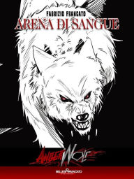 Title: Angerwolf - Arena di Sangue: PARANORMAL URBAN HORROR SEXY, Author: Fabrizio Francato