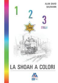 Title: 1,2,3, stella: La shoah a colori, Author: Alan David Baumann