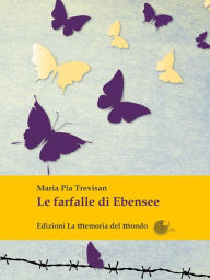 Title: Le farfalle di Ebensee, Author: Maria Pia Trevisan