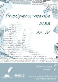 Title: Prosperamente 2015: Antologia delle opere vincitrici del 2° concorso internazionale di narrativa e poesia Prospero's eBooks, Author: AA. VV.